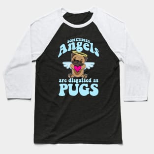 Angel Pug - Sometimes Angels Are Disguised As Pugs Baseball T-Shirt